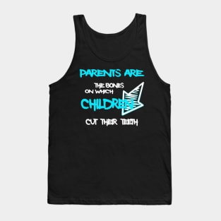 Parents are the bones on which children cut their teeth Tank Top